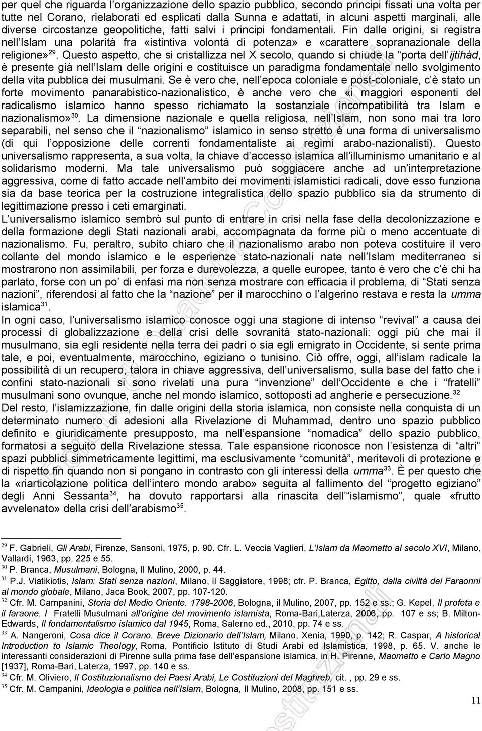 Fin dalle origini, si registra nell Islam una polarità fra «istintiva volontà di potenza» e «carattere sopranazionale della religione» 29.