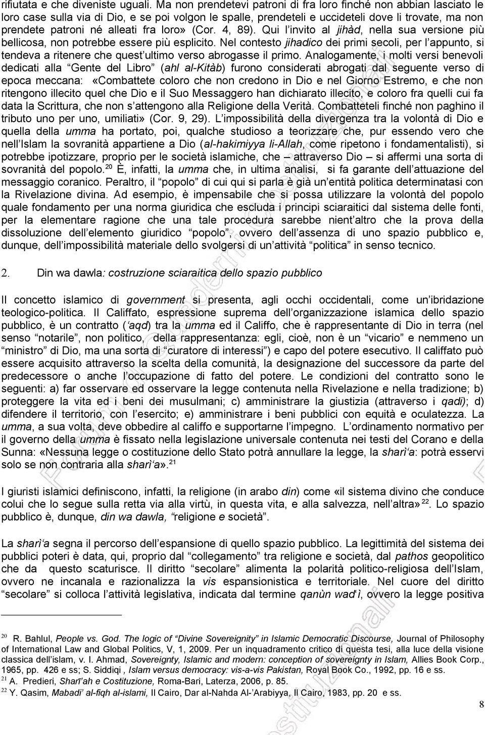 fra loro» (Cor. 4, 89). Qui l invito al jihàd, nella sua versione più bellicosa, non potrebbe essere più esplicito.