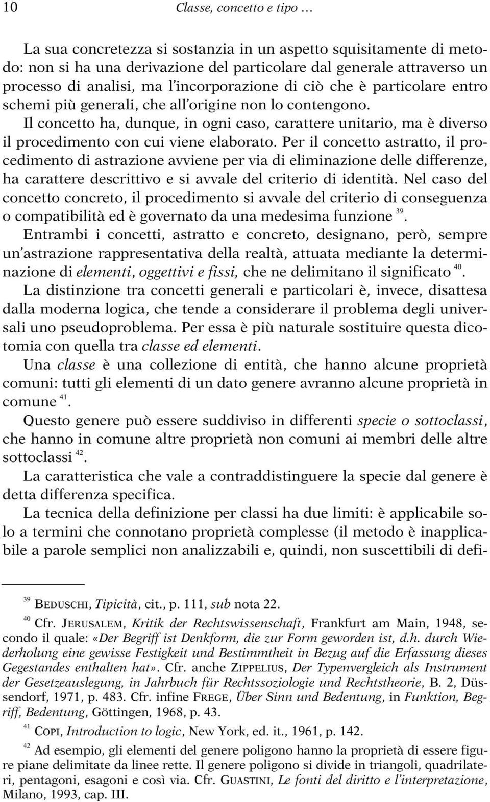 Il concetto ha, dunque, in ogni caso, carattere unitario, ma è diverso il procedimento con cui viene elaborato.