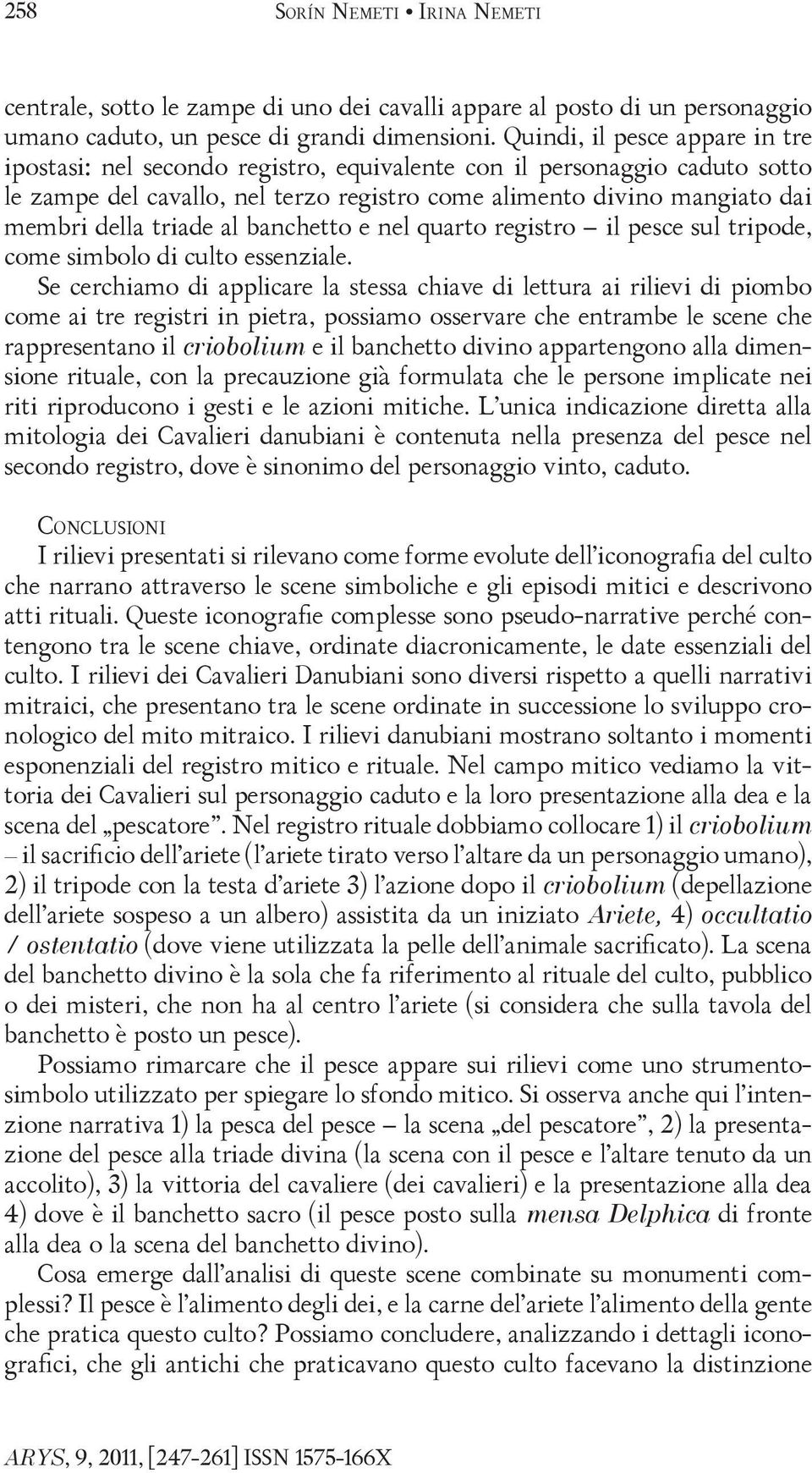 triade al banchetto e nel quarto registro il pesce sul tripode, come simbolo di culto essenziale.