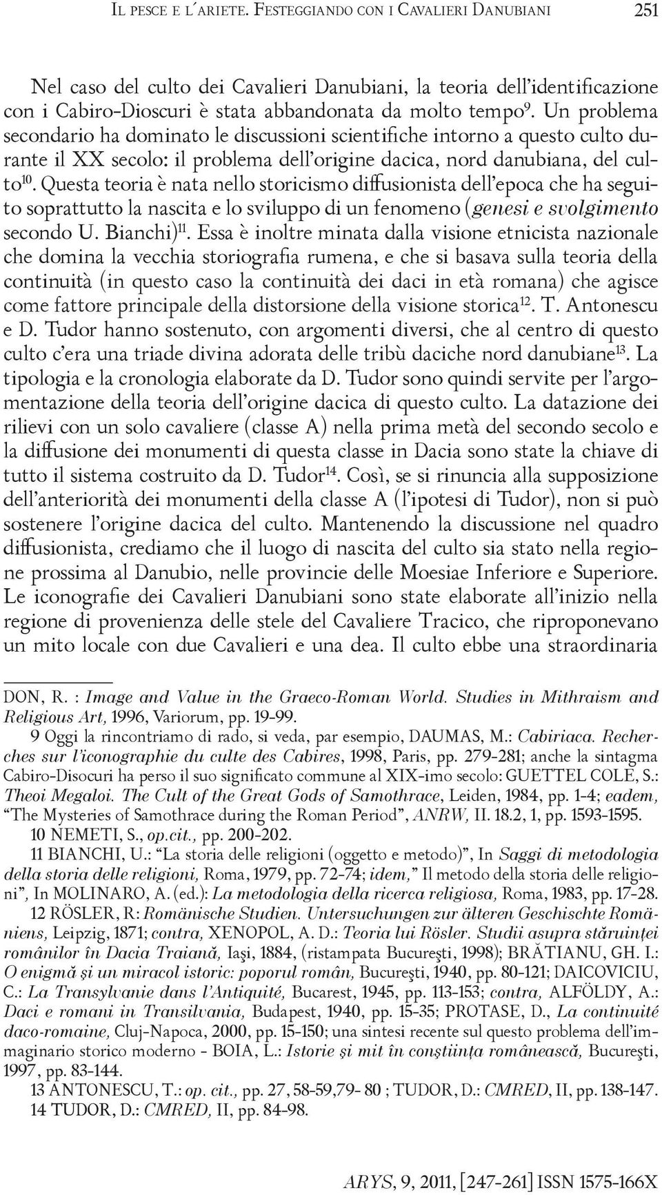 Questa teoria è nata nello storicismo diffusionista dell epoca che ha seguito soprattutto la nascita e lo sviluppo di un fenomeno (genesi e svolgimento secondo U. Bianchi) 11.