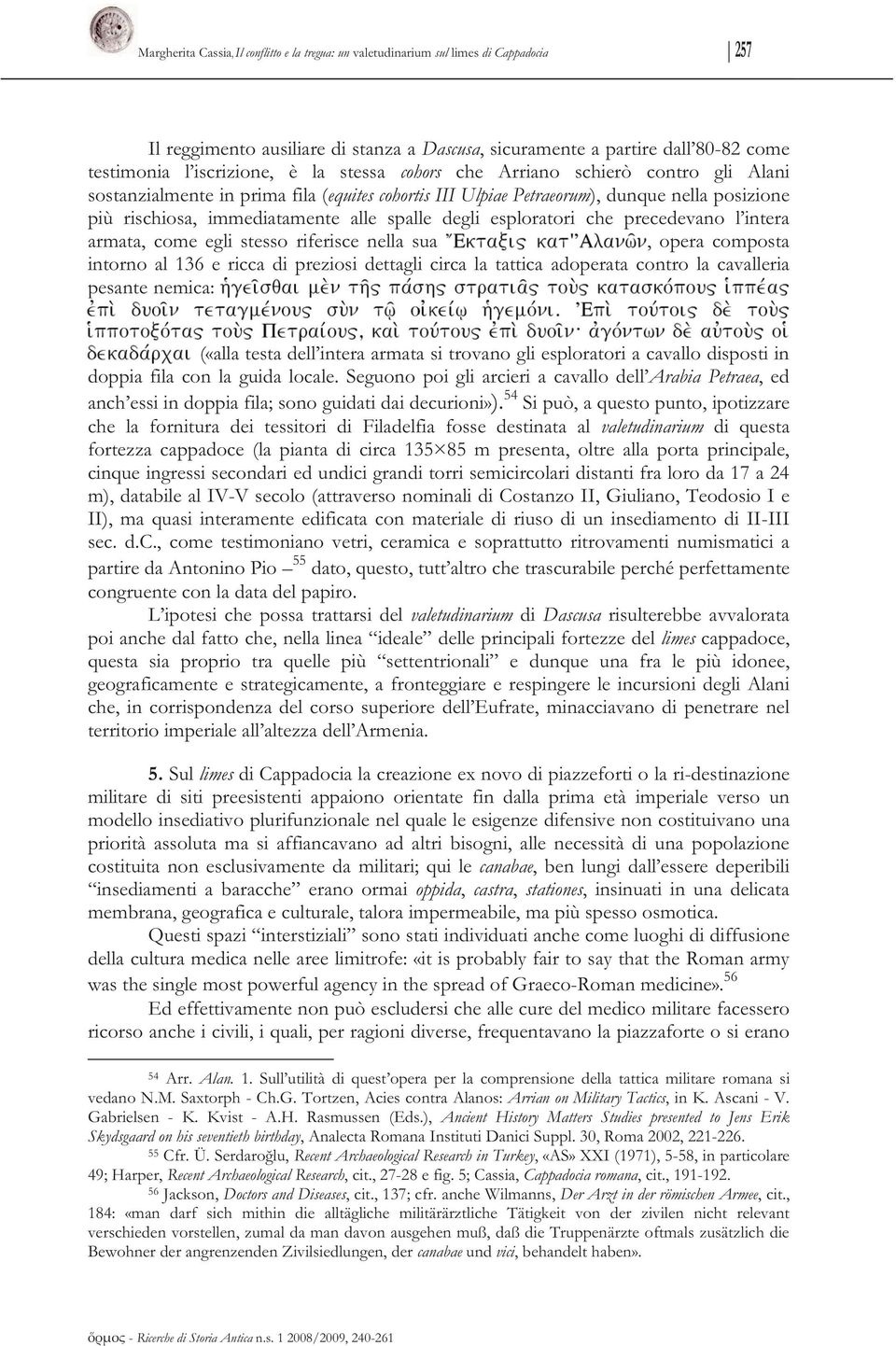 esploratori che precedevano l intera armata, come egli stesso riferisce nella sua, opera composta intorno al 136 e ricca di preziosi dettagli circa la tattica adoperata contro la cavalleria pesante