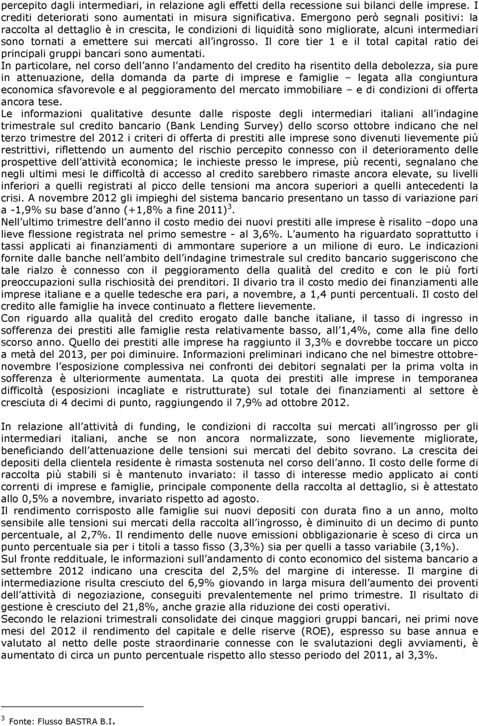 Il core tier 1 e il total capital ratio dei principali gruppi bancari sono aumentati.