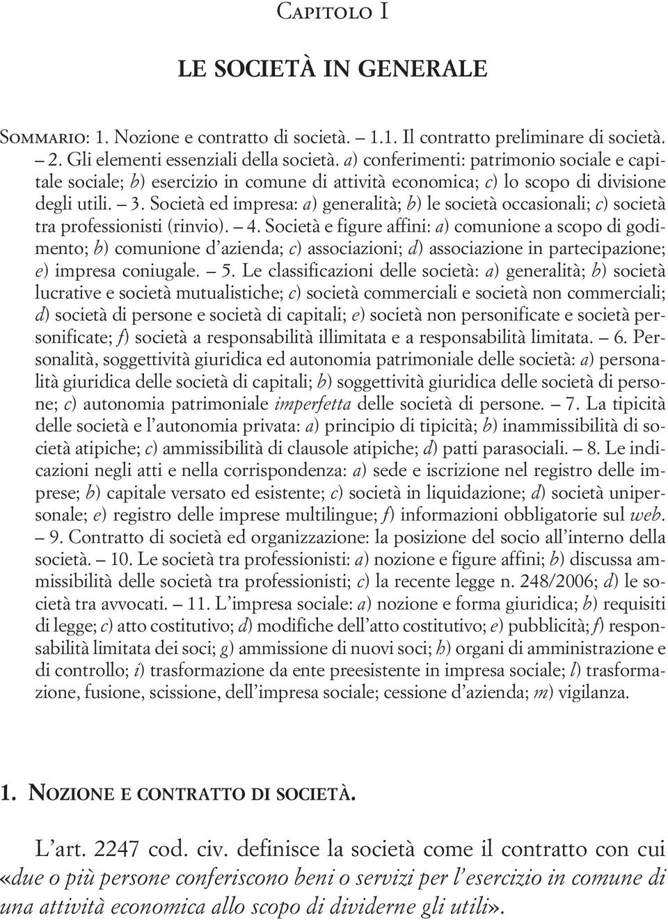 Società ed impresa: a) generalità; b) le società occasionali; c) società tra professionisti (rinvio). 4.