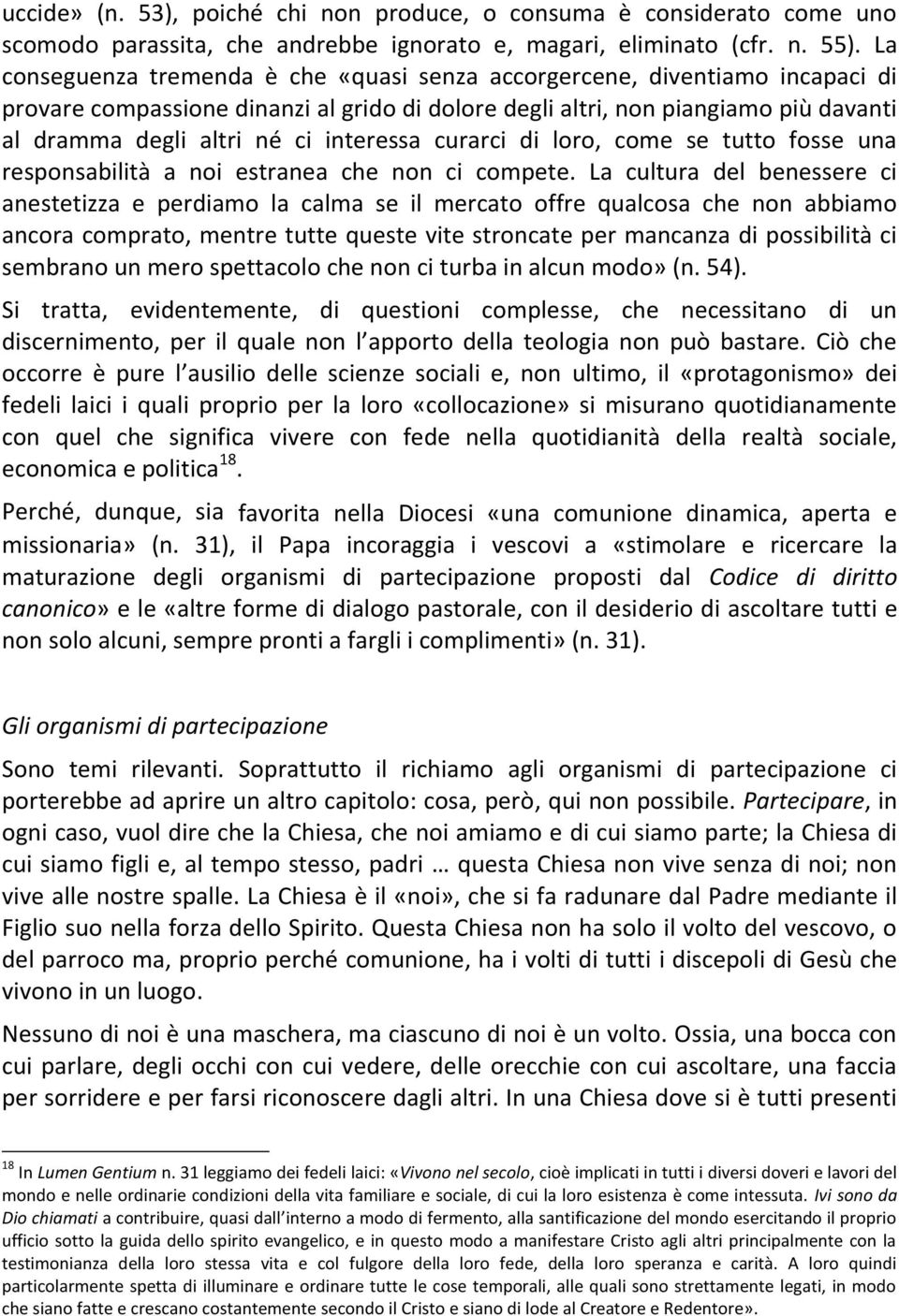 interessa curarci di loro, come se tutto fosse una responsabilità a noi estranea che non ci compete.