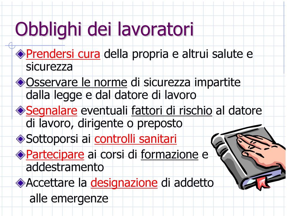 fattori di rischio al datore di lavoro, dirigente o preposto Sottoporsi ai controlli