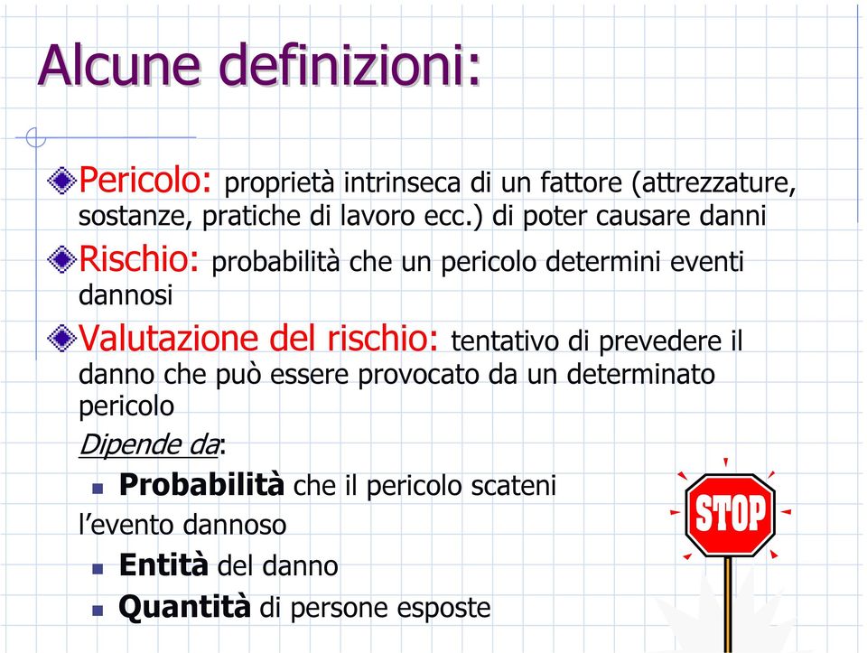 ) di poter causare danni Rischio: probabilità che un pericolo determini eventi dannosi Valutazione del