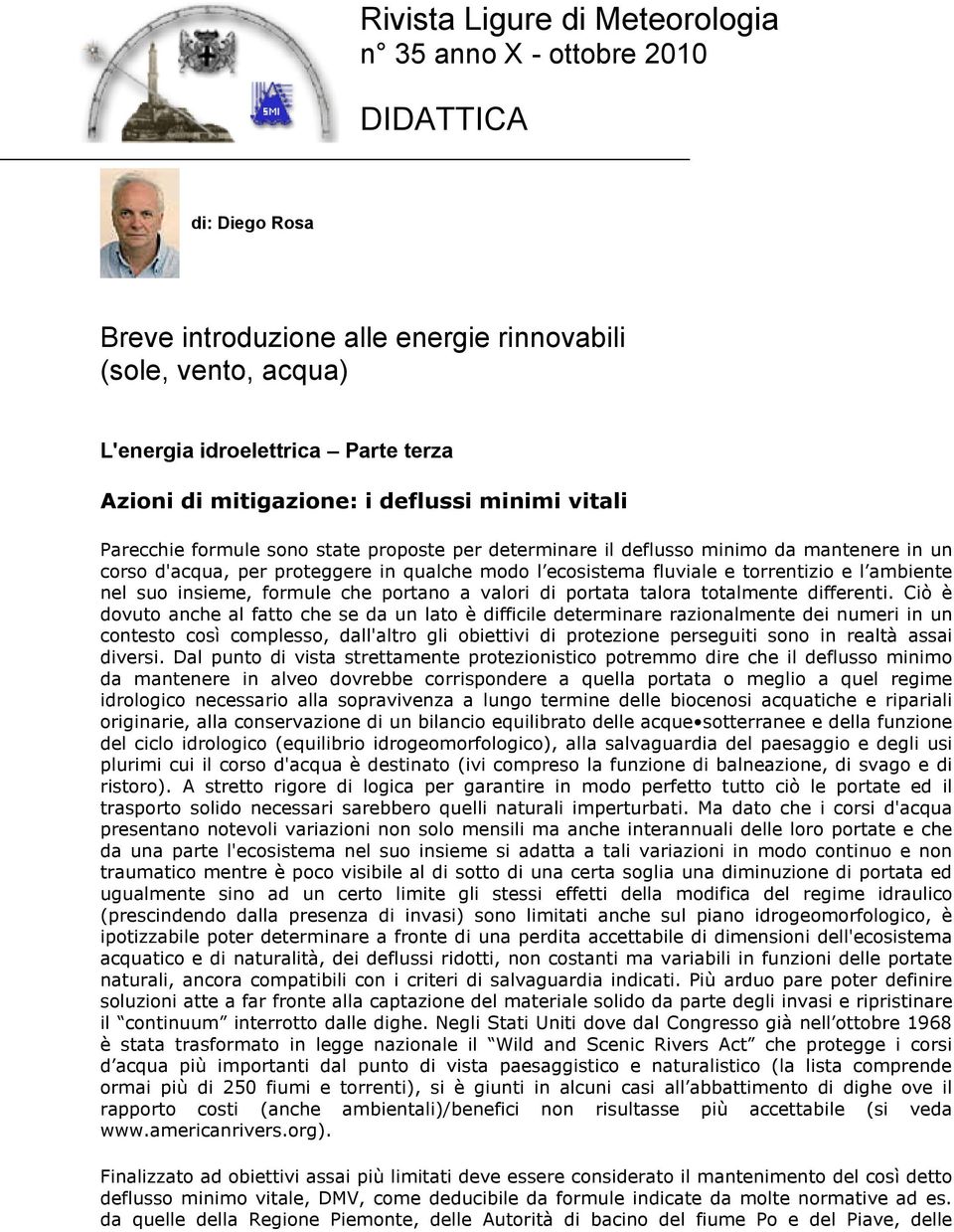 torrentizio e l ambiente nel suo insieme, formule che portano a valori di portata talora totalmente differenti.