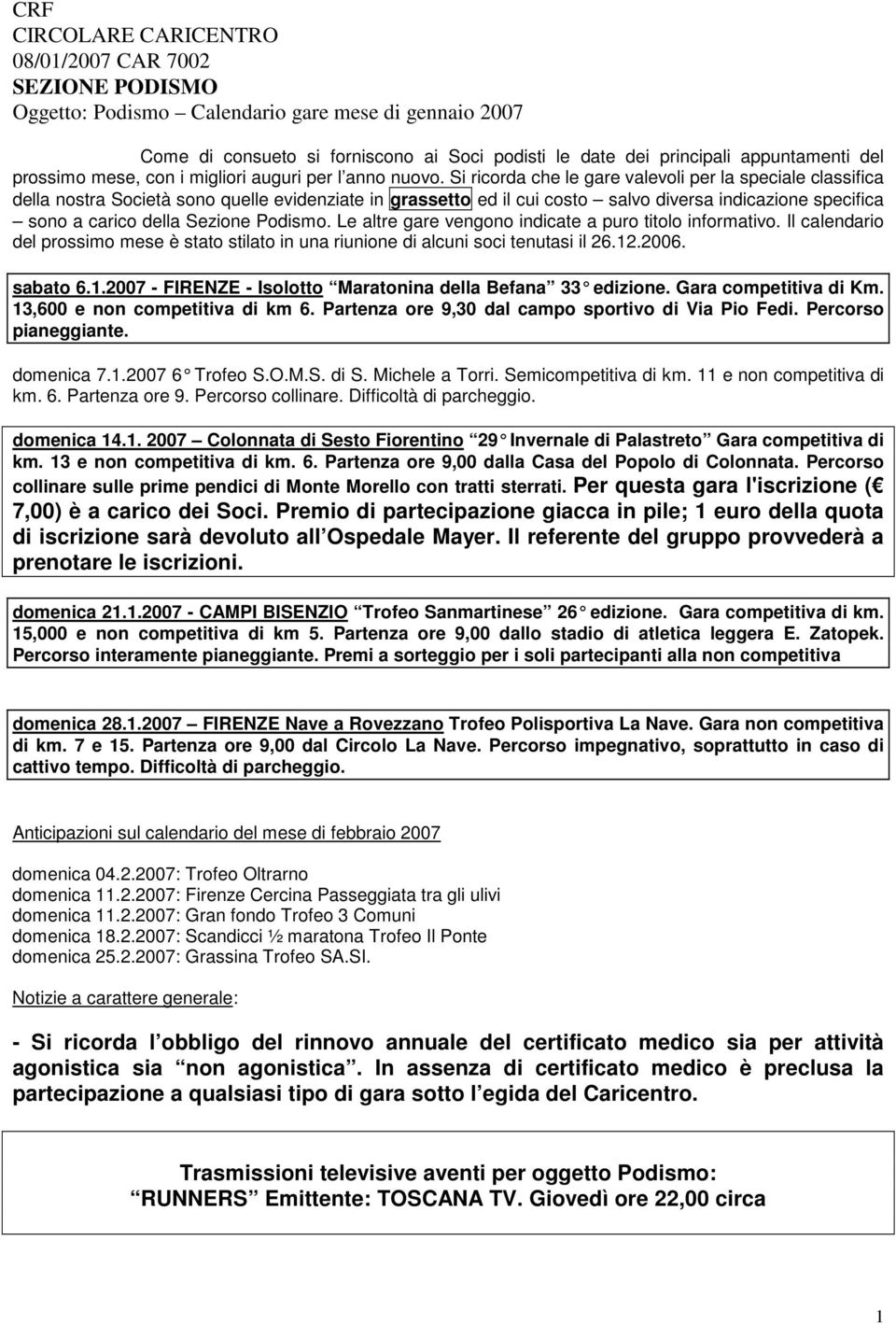 Si ricorda che le gare valevoli per la speciale classifica della nostra Società sono quelle evidenziate in grassetto ed il cui costo salvo diversa indicazione specifica sono a carico della Sezione