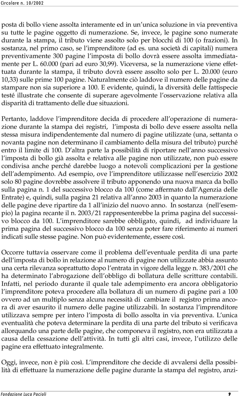 una società di capitali) numera preventivamente 300 pagine l imposta di bollo dovrà essere assolta immediatamente per L. 60.000 (pari ad euro 30,99).