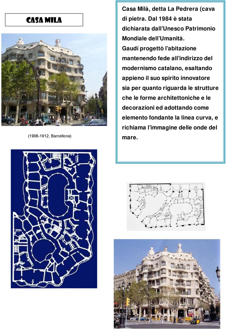 Gaudí progettò l'abitazione mantenendo fede all'indirizzo del modernismo catalano, esaltando appieno il suo