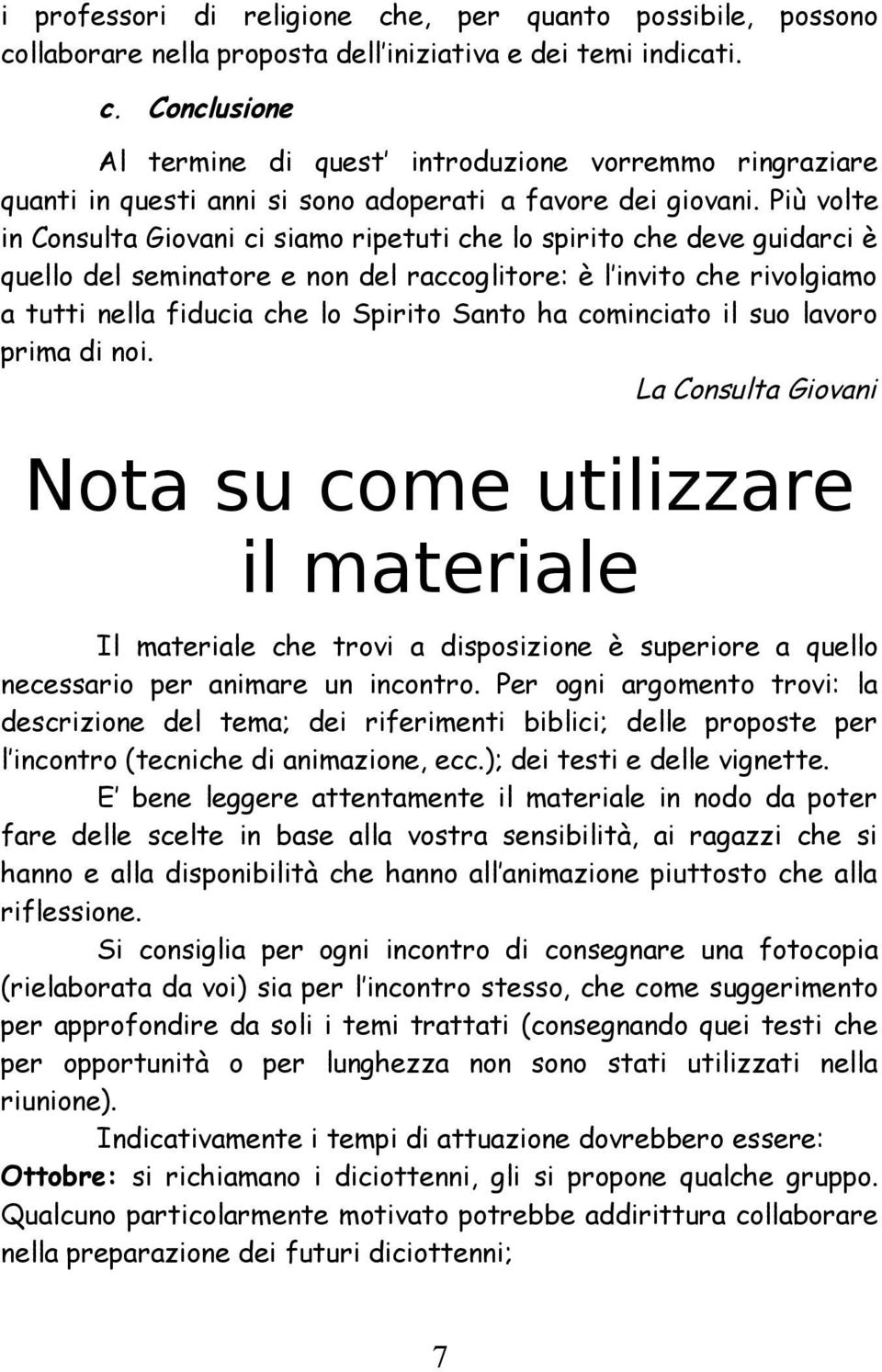 ha cominciato il suo lavoro prima di noi. La Consulta Giovani Nota su come utilizzare il materiale Il materiale che trovi a disposizione è superiore a quello necessario per animare un incontro.