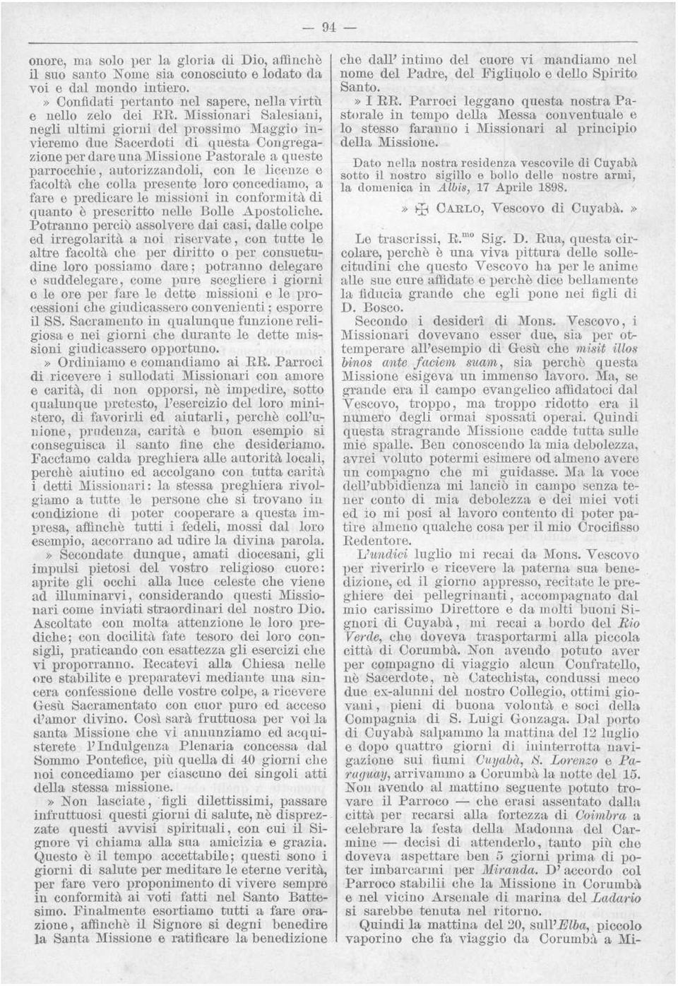 colla presente loro concediamo, a fare e predicare le missioni in conformità di quanto è prescritto nelle Bolle Apostoliche Potranno perciò assolvere dai casi, dalle colpe ed irregolarità a noi