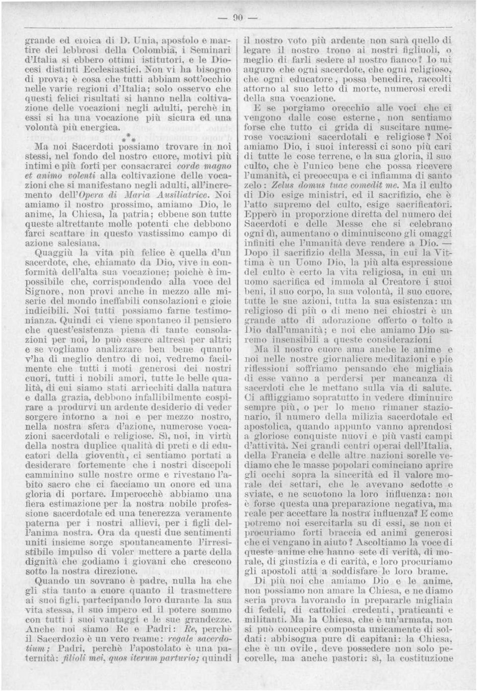 sicura ed una volontà più energica Ma noi Sacerdoti possiamo trovare in noi stessi, nel fondo del nostro cuore, motivi più intimi e più forti per consacrarci corde magno et animo volenti alla