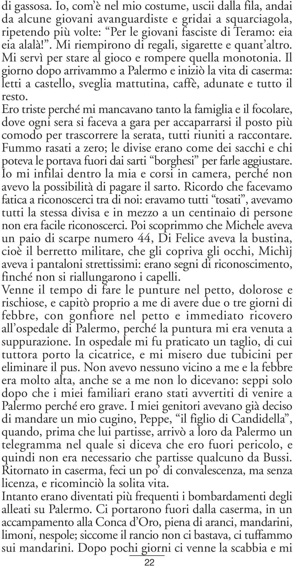 Il giorno dopo arrivammo a Palermo e iniziò la vita di caserma: letti a castello, sveglia mattutina, caffè, adunate e tutto il resto.