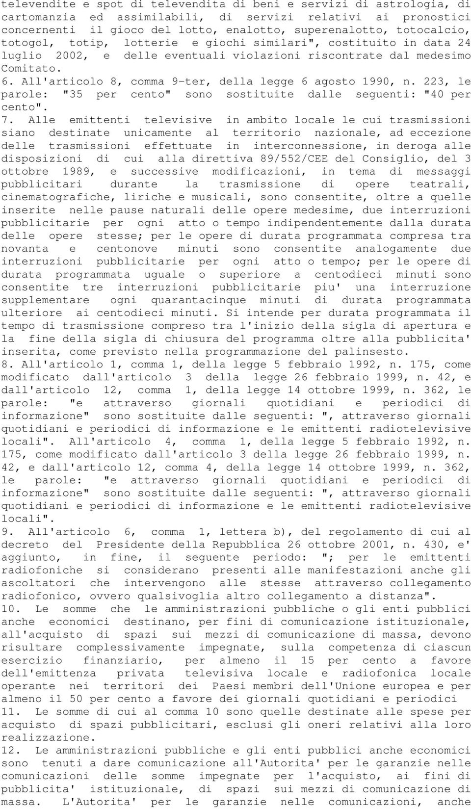 All'articolo 8, comma 9-ter, della legge 6 agosto 1990, n. 223, le parole: "35 per cento" sono sostituite dalle seguenti: "40 per cento". 7.