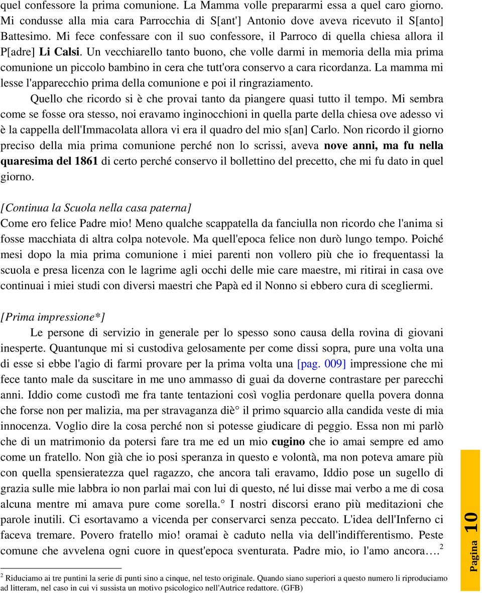 Un vecchiarello tanto buono, che volle darmi in memoria della mia prima comunione un piccolo bambino in cera che tutt'ora conservo a cara ricordanza.