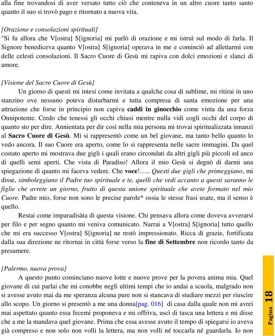 Il Signore benediceva quanto V[ostra] S[ignoria] operava in me e cominciò ad allettarmi con delle celesti consolazioni. Il Sacro Cuore di Gesù mi rapiva con dolci emozioni e slanci di amore.