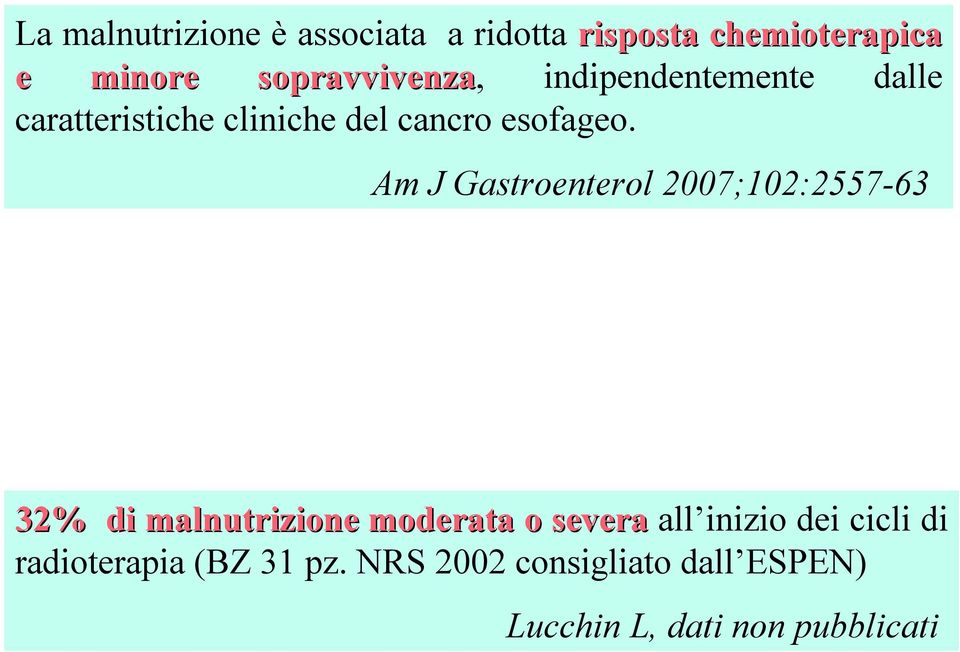 AmJGastroenterol 2007;102:2557-63 32% di malnutrizione moderata o severa all inizio