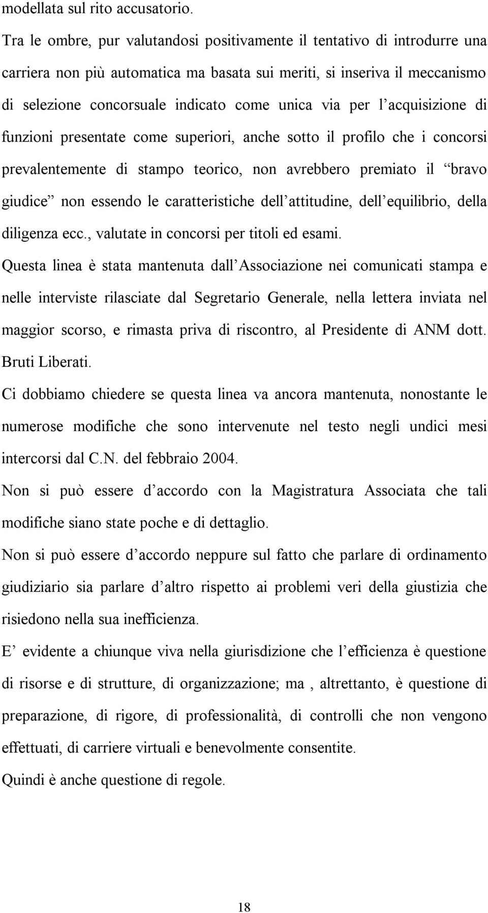 per l acquisizione di funzioni presentate come superiori, anche sotto il profilo che i concorsi prevalentemente di stampo teorico, non avrebbero premiato il bravo giudice non essendo le