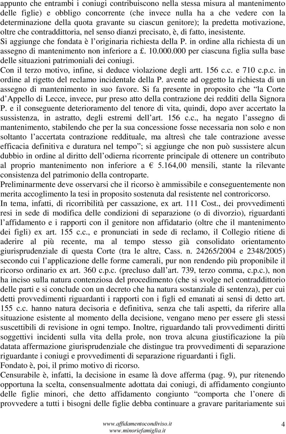 in ordine alla richiesta di un assegno di mantenimento non inferiore a. 10.000.000 per ciascuna figlia sulla base delle situazioni patrimoniali dei coniugi.