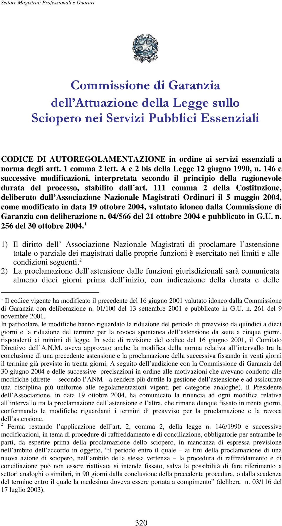 111 comma 2 della Costituzione, deliberato dall Associazione Nazionale Magistrati Ordinari il 5 maggio 2004, come modificato in data 19 ottobre 2004, valutato idoneo dalla Commissione di Garanzia con