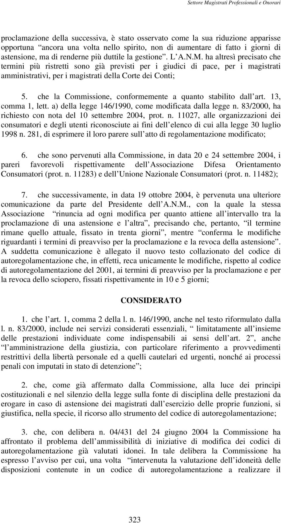 che la Commissione, conformemente a quanto stabilito dall art. 13, comma 1, lett. a) della legge 146/1990, come modificata dalla legge n.
