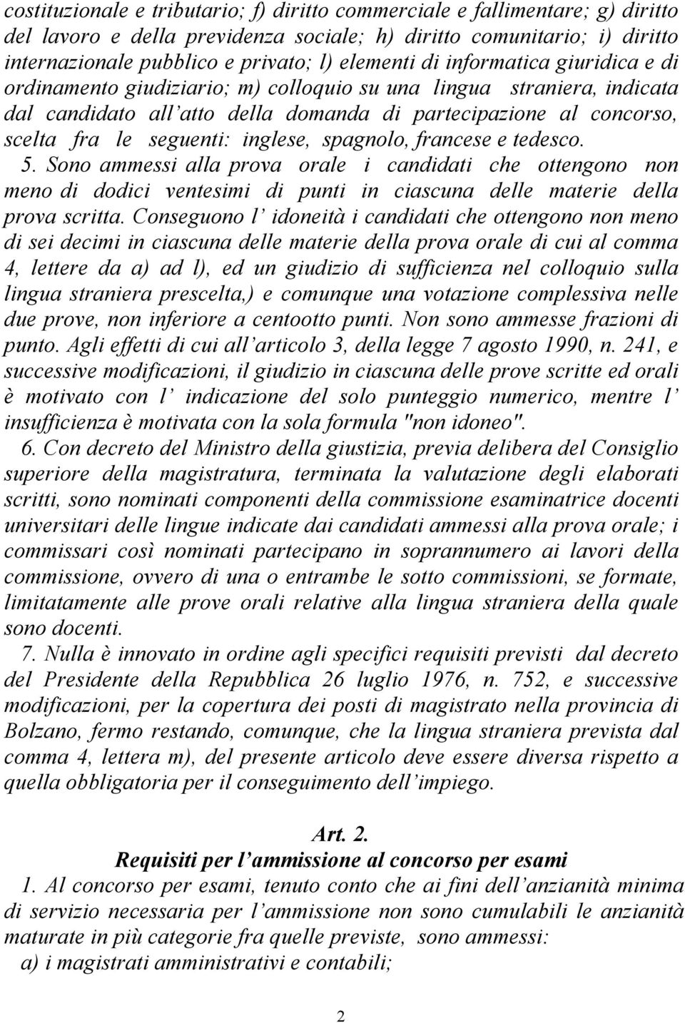 inglese, spagnolo, francese e tedesco. 5. Sono ammessi alla prova orale i candidati che ottengono non meno di dodici ventesimi di punti in ciascuna delle materie della prova scritta.