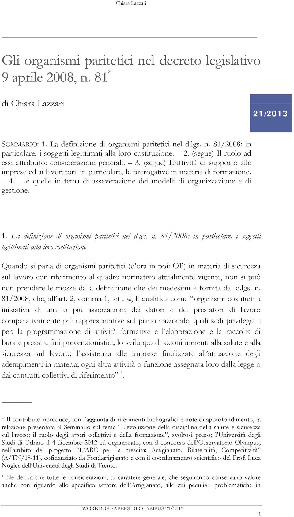 e quelle in tema di asseverazione dei modelli di organizzazione e di gestione. 1. La definizione di organismi paritetici ne