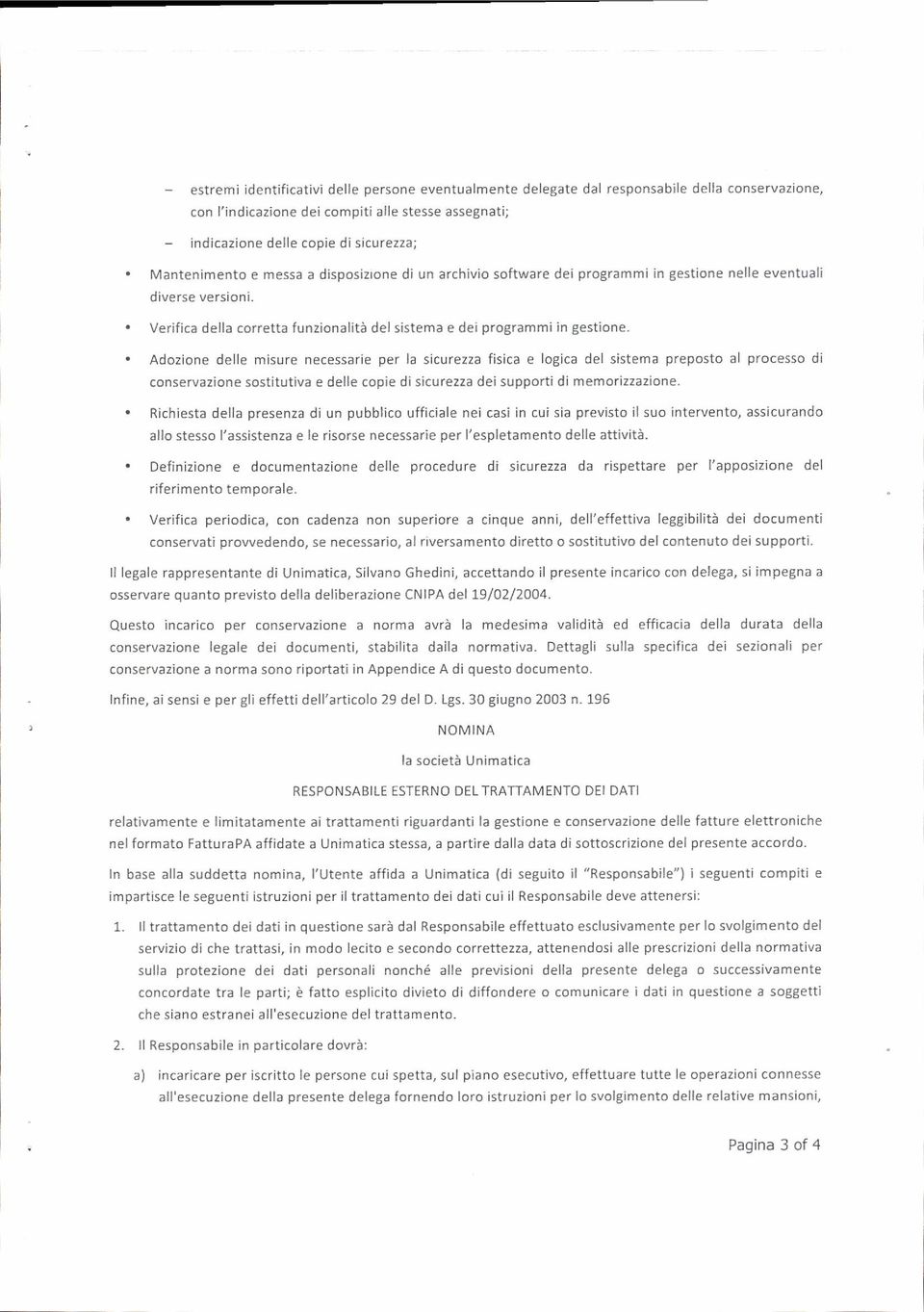 . Adozìone delle misure necessarie per la sicurezza fisica e logica del sistema preposto al processo di conservazione sostitutiva e delle copie di sicurezza dei supporti di memorizzazione.