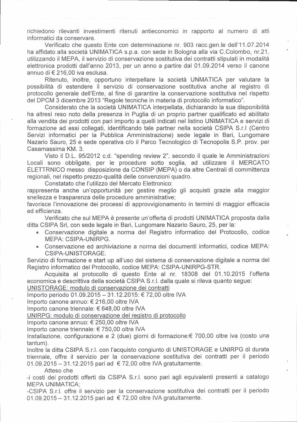 21, utilizzando il MEPA, il servizio di conservazione sostitutiva dei contratti stipulati in modalità elettronica prodotti dall'anno 2013, per un anno a partire dal 01.09.