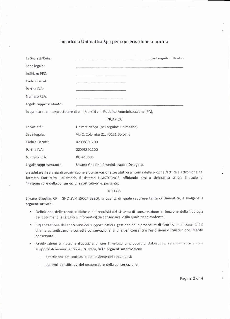 Colombo 21,40L31 Bologna Codice Fiscale: 02098391200 Partìta IVA: 02098391200 Numero REA: 80-413696 Legalerappresentante: SllvanoGhedini,AmministratoreDelegalo, a espletare il servizio di