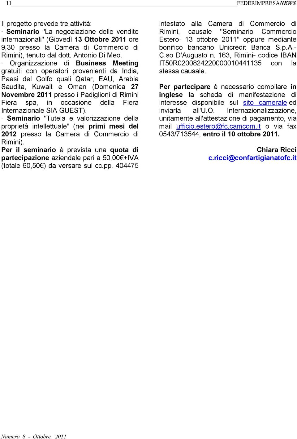 Organizzazione di Business Meeting gratuiti con operatori provenienti da India, Paesi del Golfo quali Qatar, EAU, Arabia Saudita, Kuwait e Oman (Domenica 27 Novembre 2011 presso i Padiglioni di