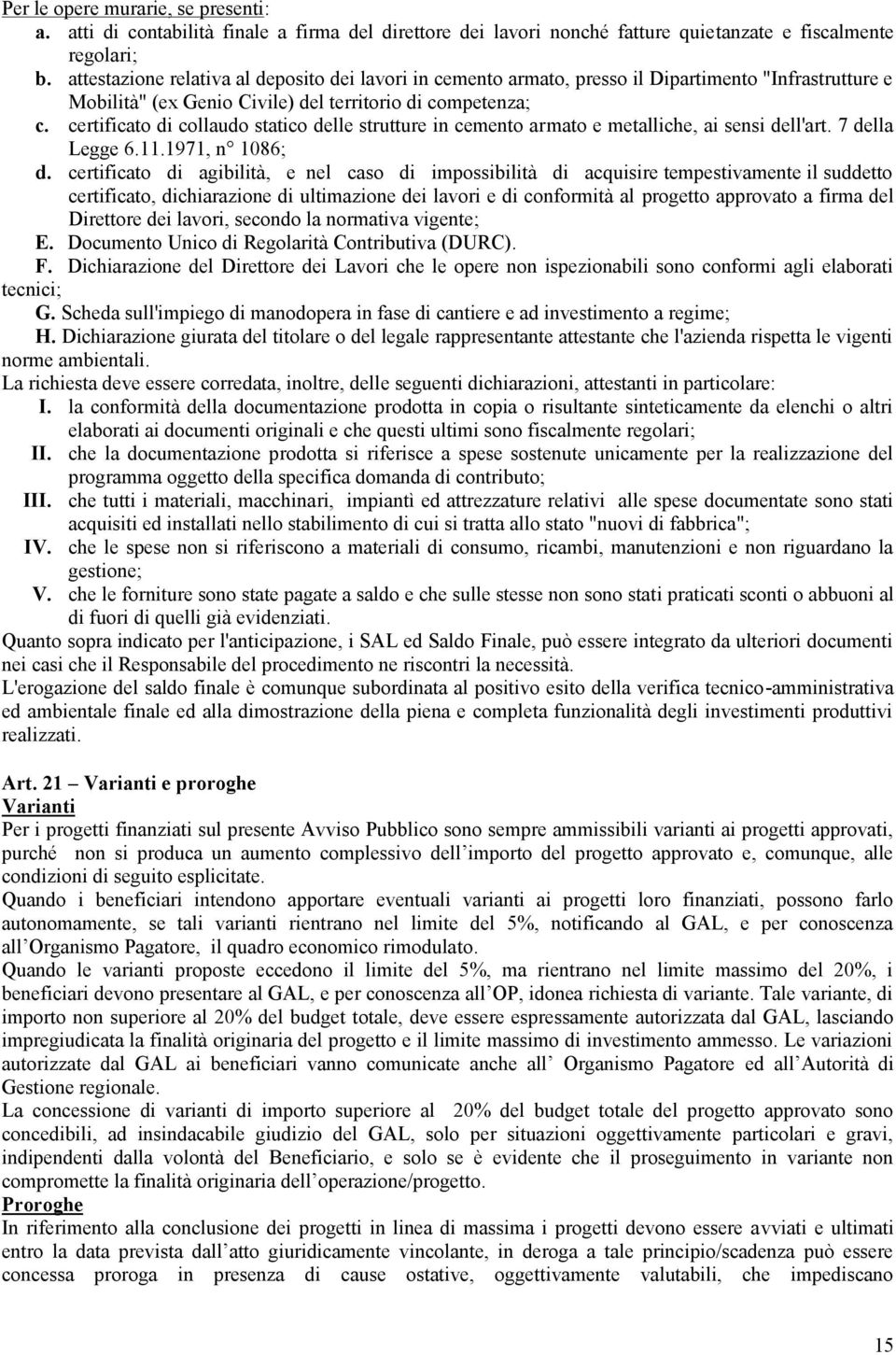 certificato di collaudo statico delle strutture in cemento armato e metalliche, ai sensi dell'art. 7 della Legge 6.11.1971, n 1086; d.