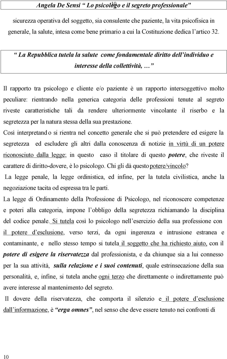 La Repubblica tutela la salute come fondamentale diritto dell individuo e interesse della collettività, Il rapporto tra psicologo e cliente e/o paziente è un rapporto intersoggettivo molto peculiare: