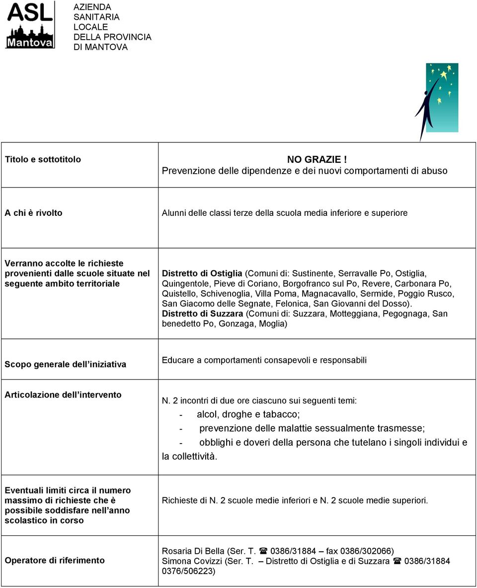 Ostiglia, Quingentole, Pieve di Coriano, Borgofranco sul Po, Revere, Carbonara Po, Quistello, Schivenoglia, Villa Poma, Magnacavallo, Sermide, Poggio Rusco, San Giacomo delle Segnate, Felonica, San