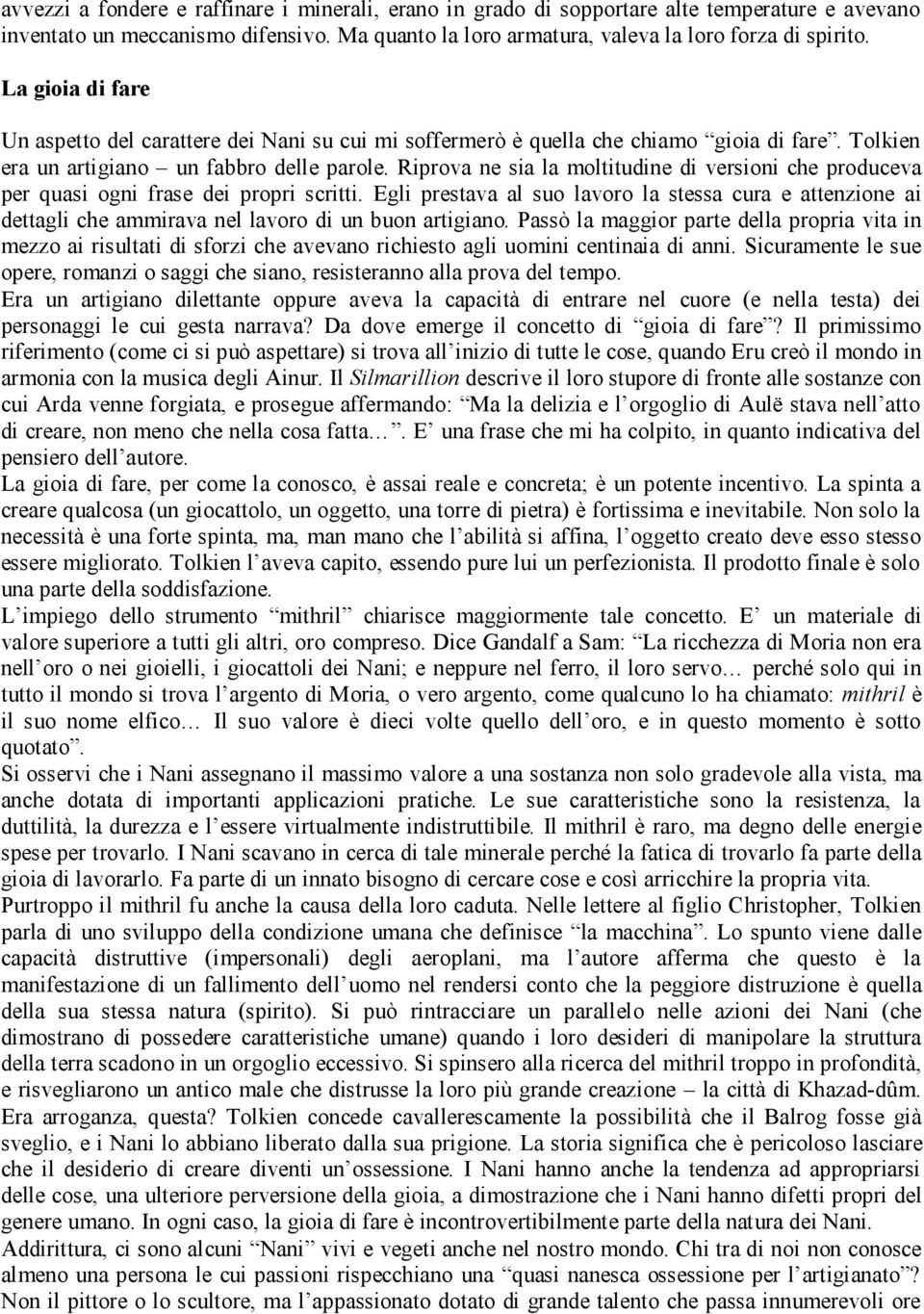 Riprova ne sia la moltitudine di versioni che produceva per quasi ogni frase dei propri scritti.