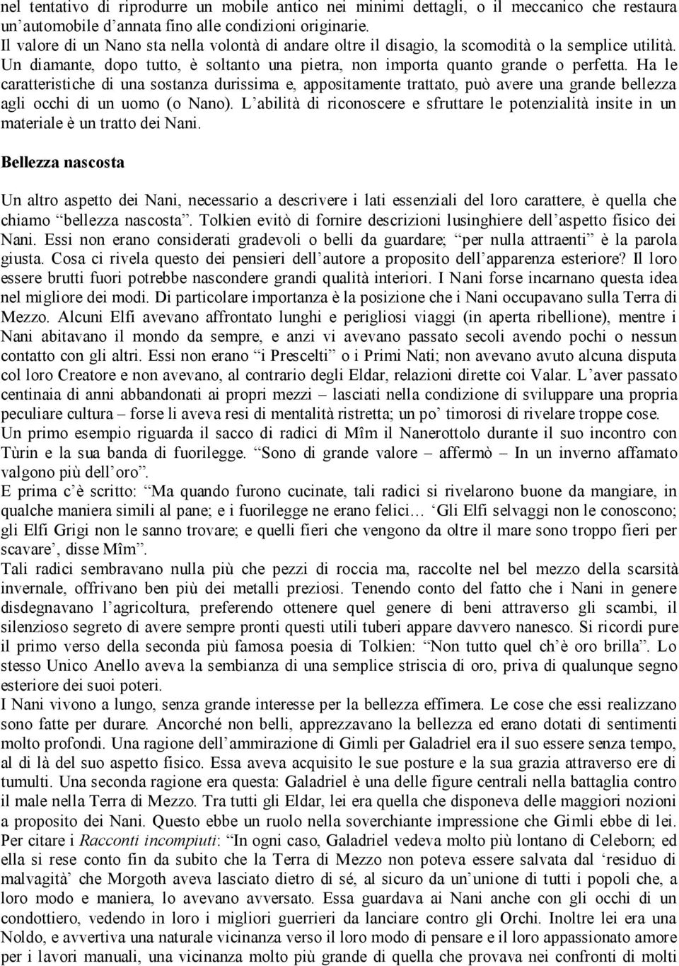 Ha le caratteristiche di una sostanza durissima e, appositamente trattato, può avere una grande bellezza agli occhi di un uomo (o Nano).