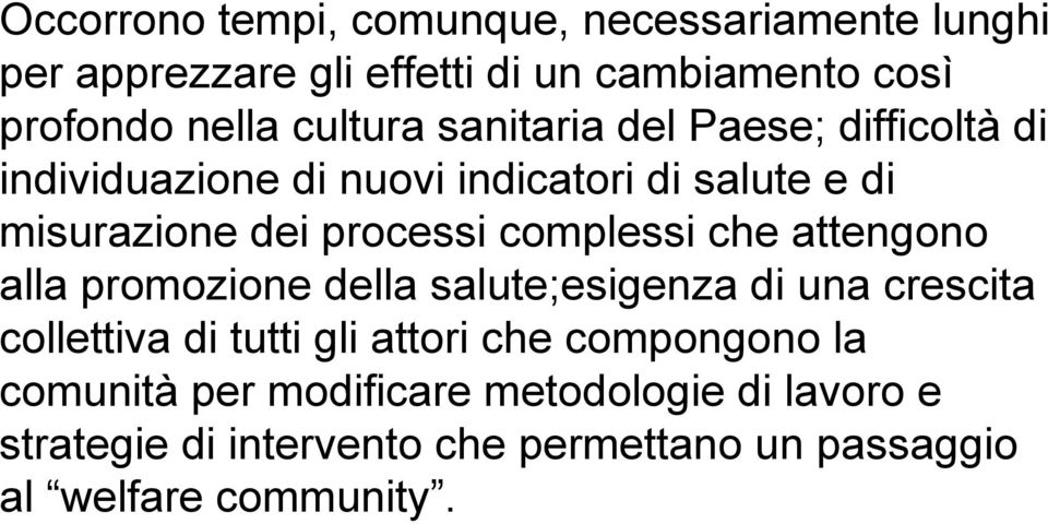 complessi che attengono alla promozione della salute;esigenza di una crescita collettiva di tutti gli attori che