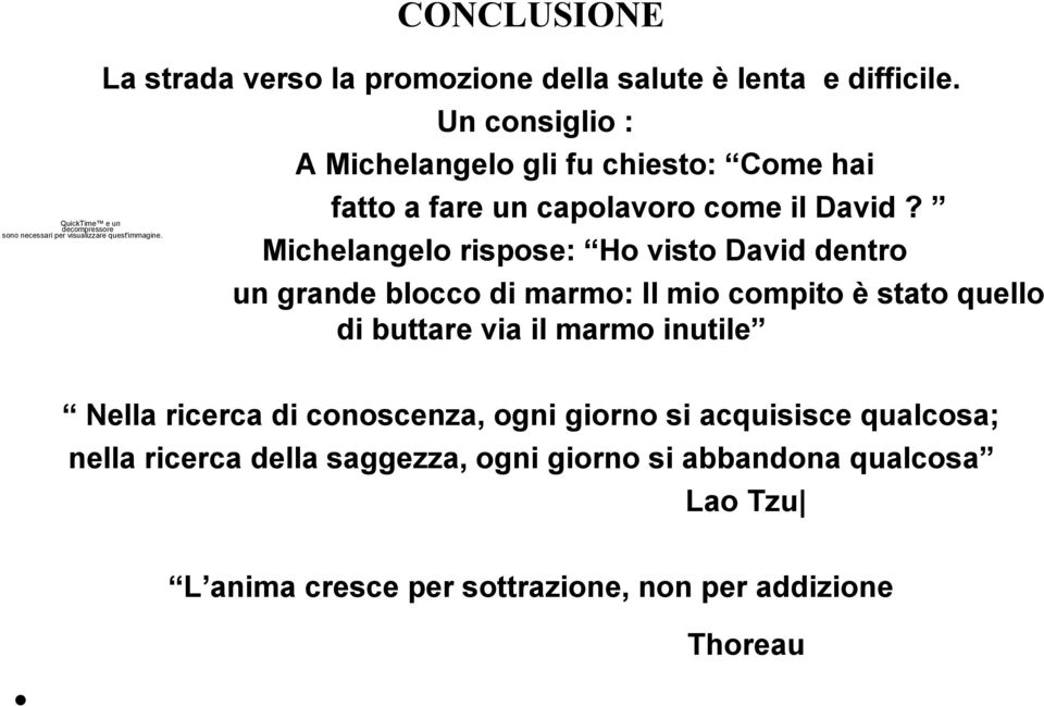 Un consiglio : A Michelangelo gli fu chiesto: Come hai fatto a fare un capolavoro come il David?