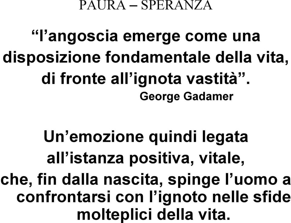 George Gadamer Un emozione quindi legata all istanza positiva, vitale,