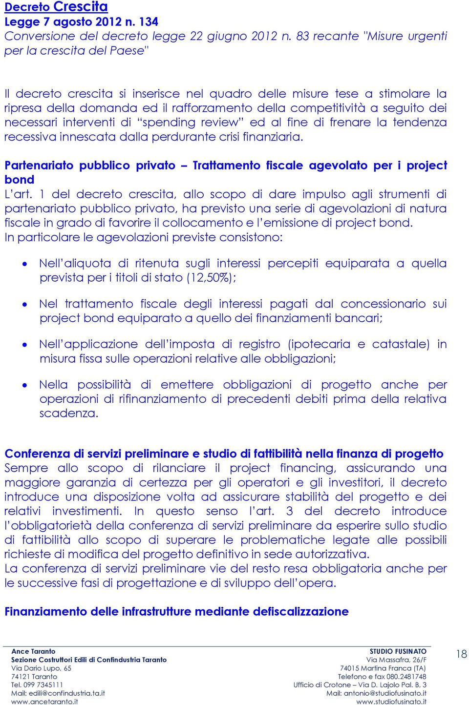 seguito dei necessari interventi di spending review ed al fine di frenare la tendenza recessiva innescata dalla perdurante crisi finanziaria.