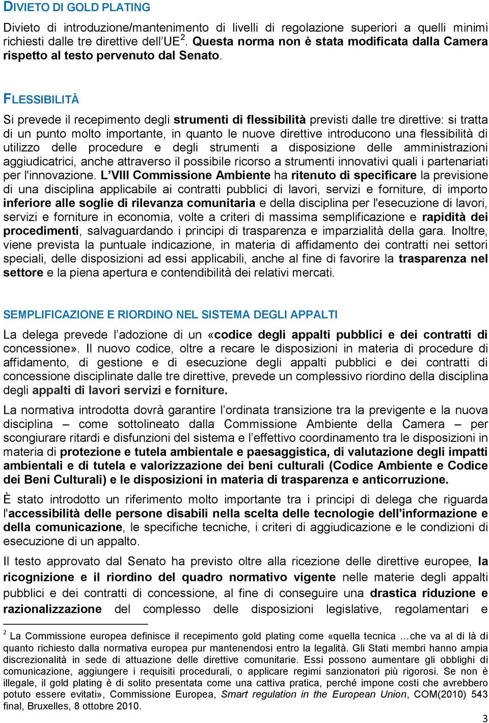 FLESSIBILITÀ Si prevede il recepimento degli strumenti di flessibilità previsti dalle tre direttive: si tratta di un punto molto importante, in quanto le nuove direttive introducono una flessibilità