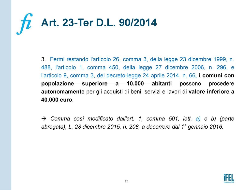 66, i comuni con popolazione superiore a 10.