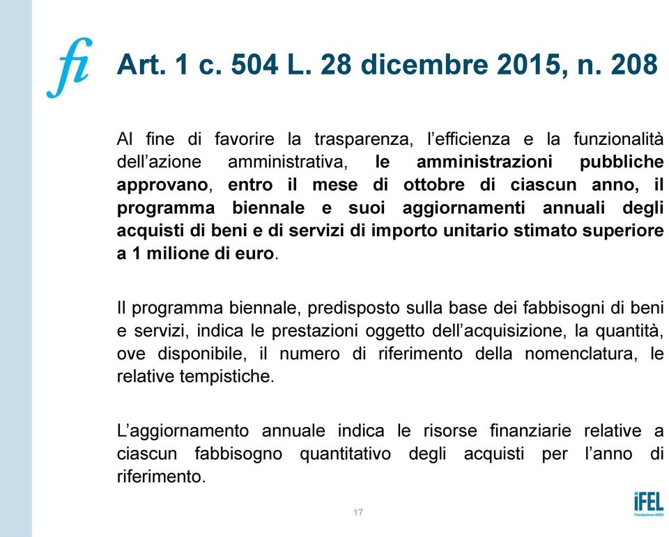 programma biennale e suoi aggiornamenti annuali degli acquisti di beni e di servizi di importo unitario stimato superiore a 1 milione di euro.