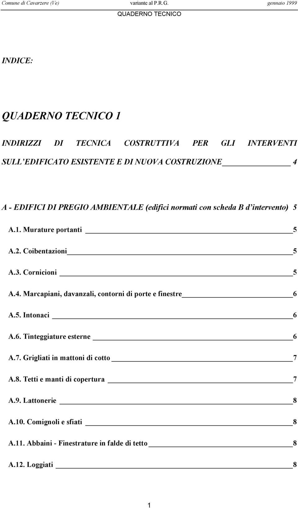 Marcapiani, davanzali, contorni di porte e finestre 6 A.5. Intonaci 6 A.6. Tinteggiature esterne 6 A.7.