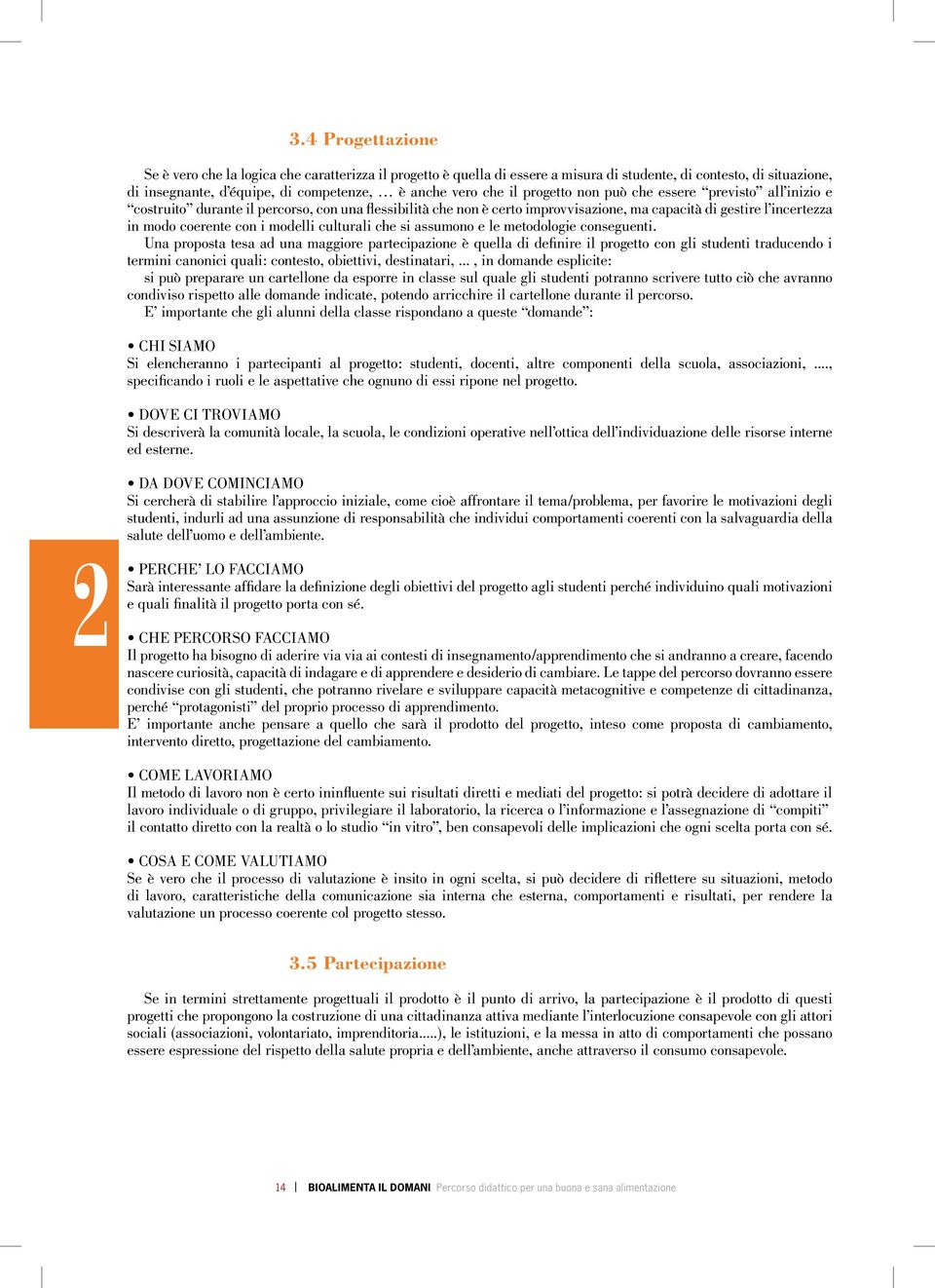 modelli culturali che si assumono e le metodologie conseguenti.