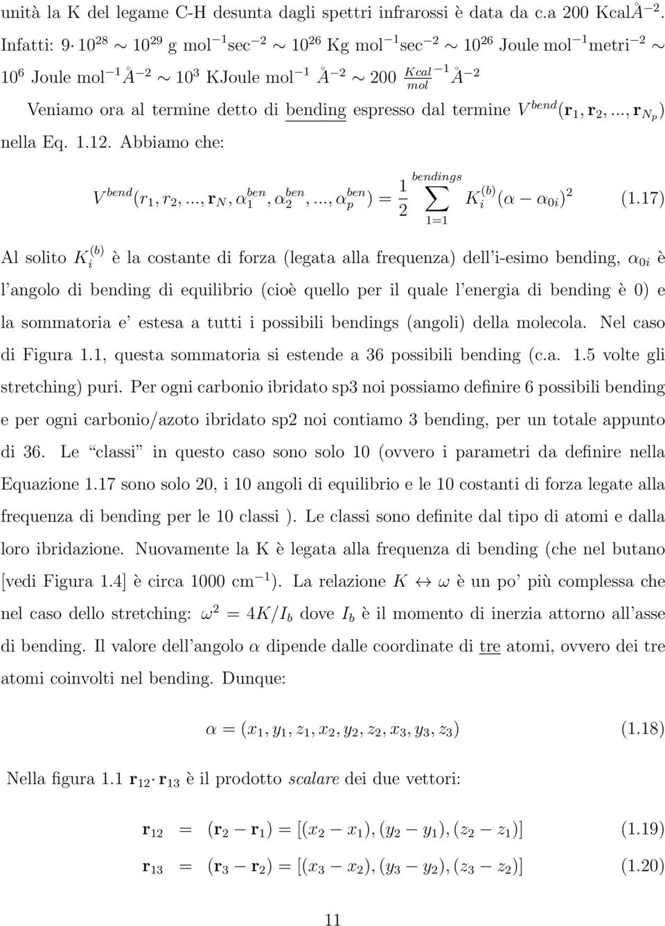 termine V bend (r 1, r 2,..., r Np ) nella Eq. 1.12. Abbiamo che: Al solito K (b) i V bend (r 1, r 2,..., r N, α1 ben, α2 ben,..., αp ben ) = 1 bendings K (b) i (α α 0i ) 2 (1.