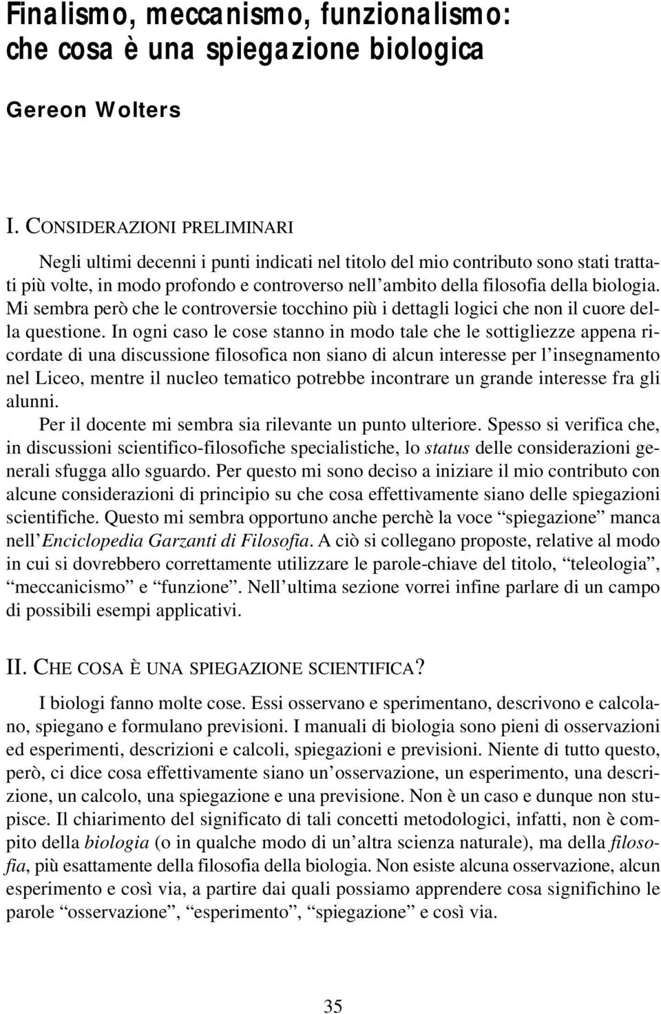 Mi sembra però che le controversie tocchino più i dettagli logici che non il cuore della questione.