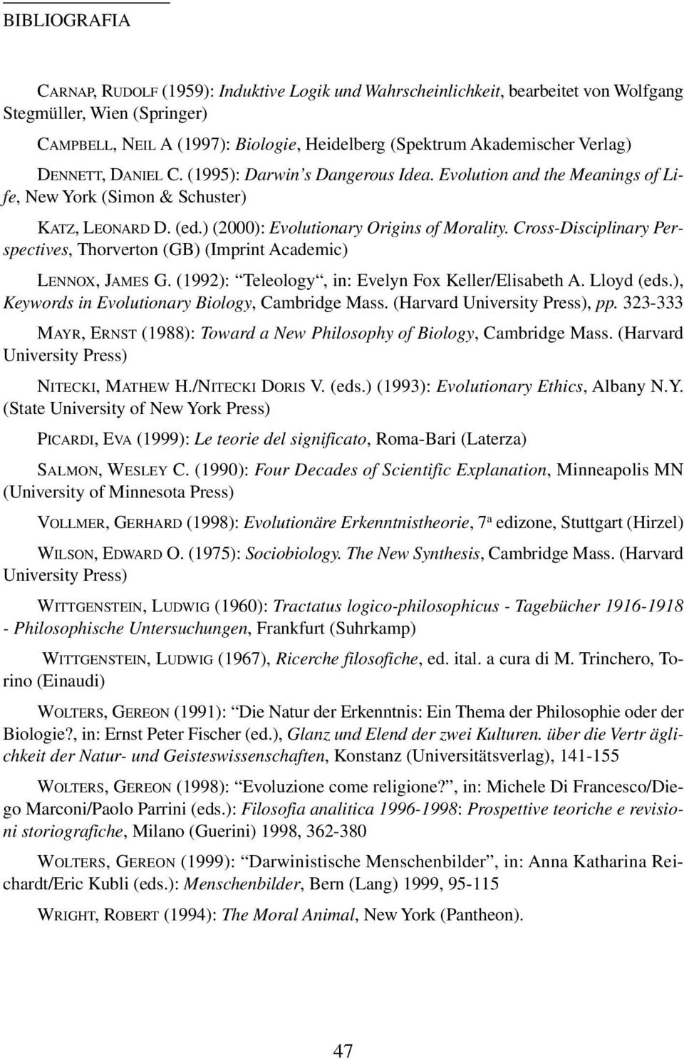 Cross-Disciplinary Perspectives, Thorverton (GB) (Imprint Academic) LENNOX, JAMES G. (1992): Teleology, in: Evelyn Fox Keller/Elisabeth A. Lloyd (eds.